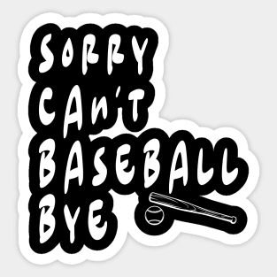 SORRY CAN'T BASEBALL BYE Sticker